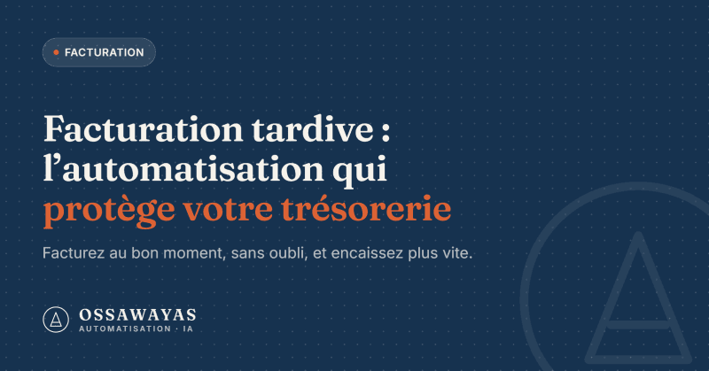 Facturation tardive : l'automatisation qui protège votre trésorerie
