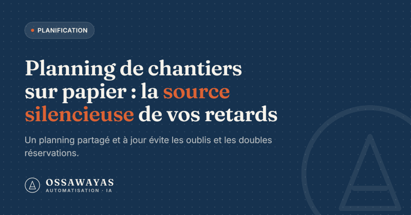 Planning de chantiers sur papier : la source silencieuse de vos retards